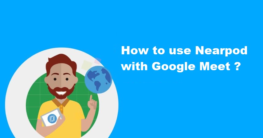 How to use Nearpod with Google Meet